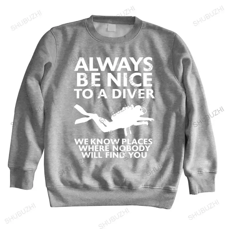 Men Sweatshirt Pullover: Always Be Nice To A Diver