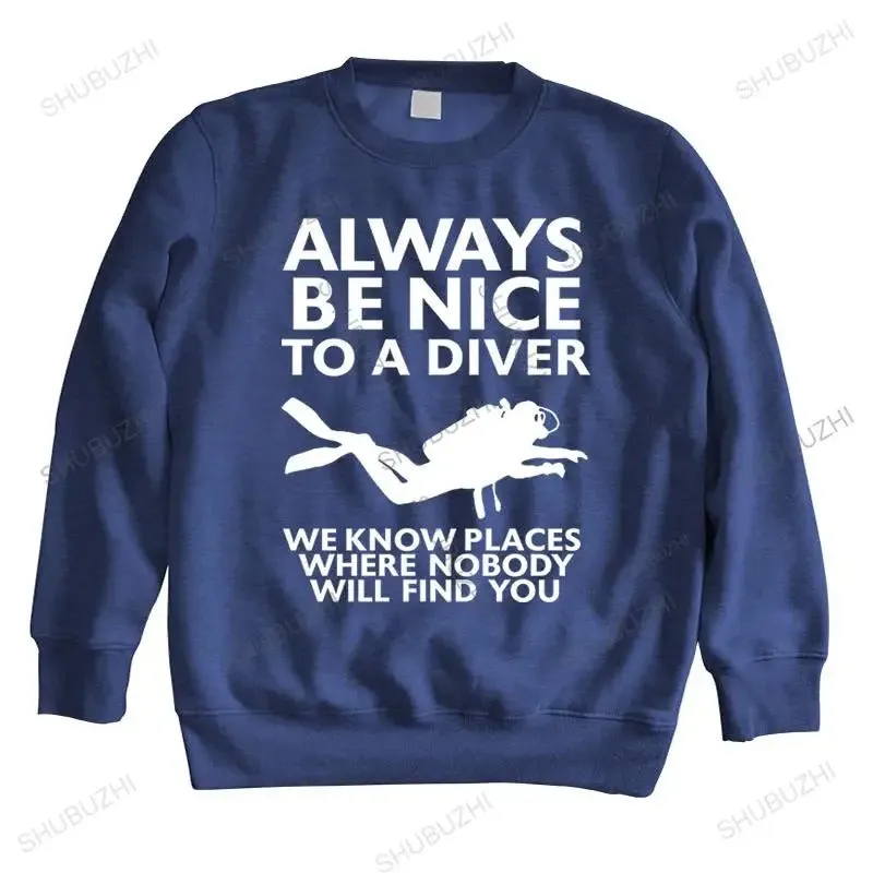 Men Sweatshirt Pullover: Always Be Nice To A Diver